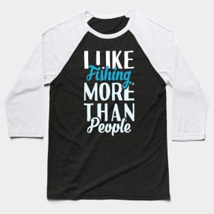 I Like Fishing More Than People Baseball T-Shirt